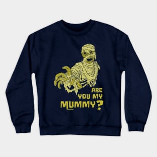 Are you my mummy? Crewneck Sweatshirt